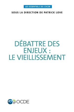 [Les essentiels de l’OCDE 01] • Débattre Des Enjeux · Le Vieillissement